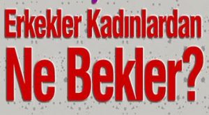Erkekler Kadınlardan Ne Bekler